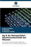 Ag & Au Nanopartikel - Aluminiumtoxizität bei Mäusen