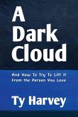A Dark Cloud: And How To Try To Lift It From the Person You Love
