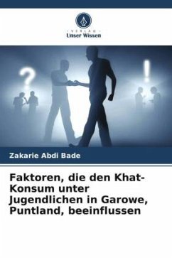 Faktoren, die den Khat-Konsum unter Jugendlichen in Garowe, Puntland, beeinflussen - Bade, Zakarie Abdi