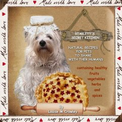 STARLETT'S SECRET KITCHEN ~ NATURAL RECIPES FOR PETS TO SHARE WITH THEIR HUMANS - Crowley, Louise M