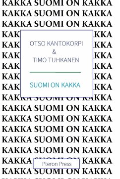 SUOMI ON KAKKA - Tuhkanen, Timo; Kantokorpi, Otso