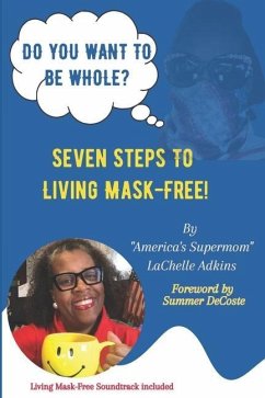 Do You Want To Be Whole?: Seven Steps To Living Mask-Free - Adkins, Lachelle