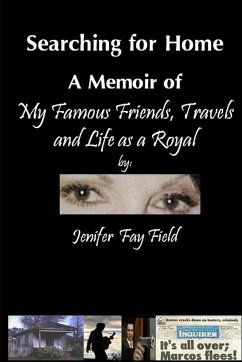 Searching for Home, A Memoir of My Famous Friends, Travels and Life as a Royal - Field, Jenifer