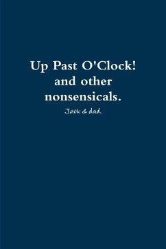 Up Past O'Clock! and other nonsensicals. - Jack & dad.