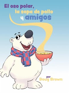 El oso polar, la sopa de pollo y amigos - Brown, Doug N.