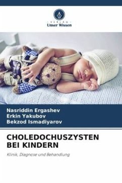 CHOLEDOCHUSZYSTEN BEI KINDERN - Ergashev, Nasriddin;Yakubov, Erkin;Ismadiyarov, Bekzod