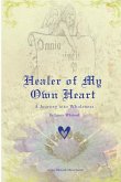 Healer of My Own Heart; A Journey Into Wholeness