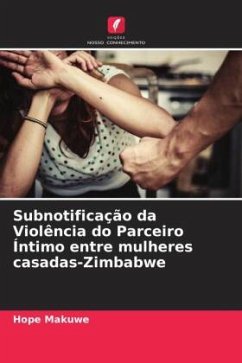 Subnotificação da Violência do Parceiro Íntimo entre mulheres casadas-Zimbabwe - Makuwe, Hope