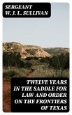 Twelve Years in the Saddle for Law and Order on the Frontiers of Texas (eBook, ePUB)