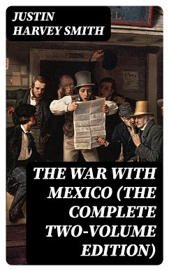 The War with Mexico (The Complete Two-Volume Edition) (eBook, ePUB) - Smith, Justin Harvey