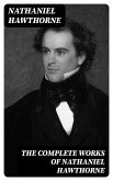 The Complete Works of Nathaniel Hawthorne (eBook, ePUB)