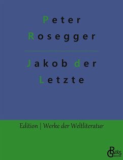 Jakob der Letzte - Rosegger, Peter