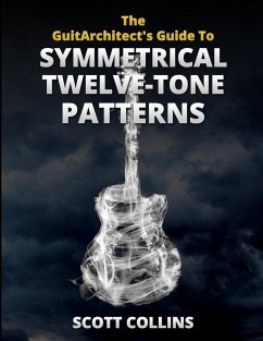 The GuitArchitect's Guide To Symmetrical Twelve-Tone Patterns - Collins, Scott