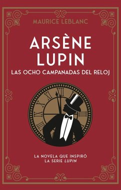 Arsène Lupin. Las Ocho Campanadas del Reloj - Leblanc, Maurice