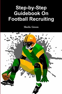 Step-by-Step Guidebook On Football Recruiting - Green, Sheila