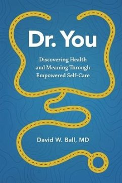 Dr. You: Discovering Health and Meaning Through Empowered Self-Care - Ball, David W.