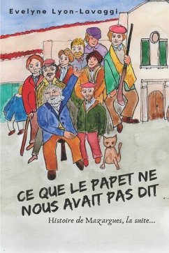 Ce Que Le Papet Ne Nous Avait Pas Dit: Histoire de Mazargues, la suite... - Lyon-Lavaggi, Evelyne