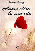 AMORE OLTRE LA MIA VITA