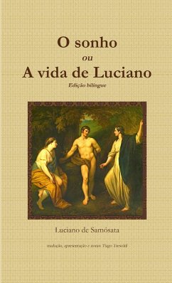 O sonho, ou A vida de Luciano - Uma autobiografia clássica - de Samósata, Luciano