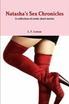 Natasha's Sex Chronicles...a collection of erotic short stories - Lemon, L. F.