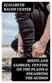 Boots and Saddles, Tenting on the Plains & Following the Guidon (eBook, ePUB)