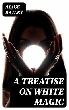 A Treatise on White Magic (eBook, ePUB) - Bailey, Alice