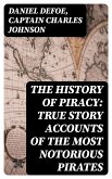 The History of Piracy: True Story Accounts of the Most Notorious Pirates (eBook, ePUB)