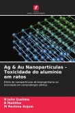 Ag & Au Nanopartículas - Toxicidade do alumínio em ratos