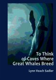 To Think of Caves Where Great Whales Breed