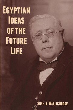 Egyptian Ideas of the Future Life - Budge, E. A. Wallis