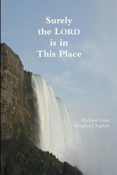 Surely the Lord is in This Place - Gross, Richard; Chaplain, Hospice