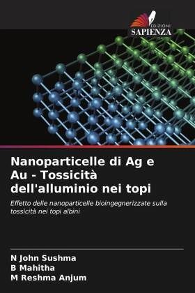 Nanoparticelle di Ag e Au - Tossicità dell'alluminio nei topi Nanoparticelle di Ag e Au - Tossicità dell'alluminio nei topi