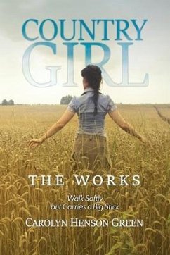 Country Girl: Walk Softly but Carries a Big Stick: The Works - Green, Carolyn Henson