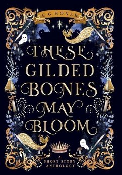 These Gilded Bones May Bloom - Honer, C G
