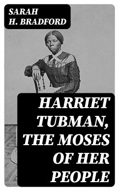 Harriet Tubman, The Moses of Her People (eBook, ePUB) - Bradford, Sarah H.