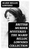 British Murder Mysteries - The Marie Belloc Lowndes Collection (eBook, ePUB)