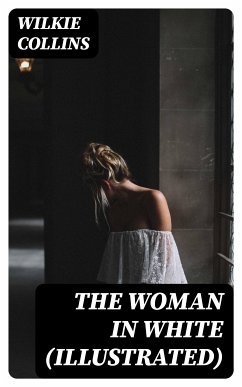 The Woman in White (Illustrated) (eBook, ePUB) - Collins, Wilkie