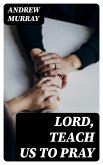 Lord, Teach Us To Pray (eBook, ePUB)