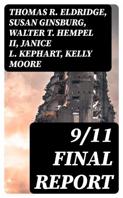 9/11 Final Report (eBook, ePUB) - Eldridge, Thomas R.; Ginsburg, Susan; II, Walter T. Hempel; Kephart, Janice L.; Moore, Kelly; Accolla, Joanne M.; State, The National Commission on Terrorist Attacks Upon the United