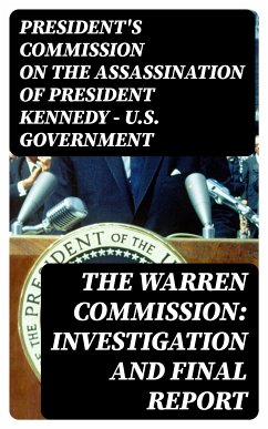 The Warren Commission: Investigation and Final Report (eBook, ePUB) - U.S. Government, President's Commission on the Assassination of President Kennedy