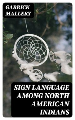 Sign Language Among North American Indians (eBook, ePUB) - Mallery, Garrick
