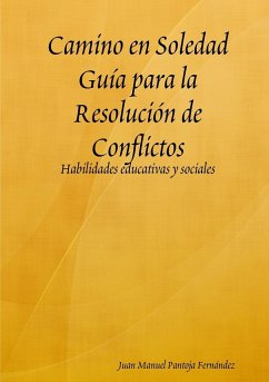 Camino en Soledad Guía para la Resolución de Conflictos - Pantoja Fernández, Juan Manuel