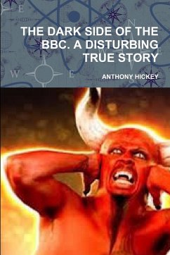 THE DARK SIDE OF THE BBC. A DISTURBING TRUE STORY - Hickey, Anthony