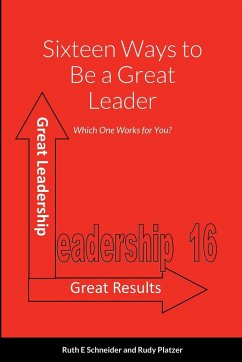 Sixteen Ways to Be a Great Leader - Rudy Platzer, Ruth E Schneider and