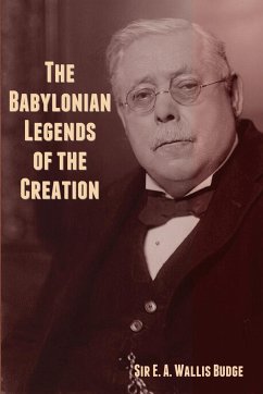 The Babylonian Legends of the Creation - Budge, E. A. Wallis