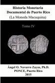 Historia Monetaria Documental de Puerto Rico (La Moneda Macuquina) Tomo IV