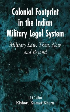 Colonial Footprint in the Indian Military Legal System Military Law - Jha, U C; Khera, Kishore Kumar