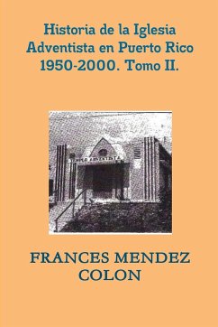 Historia de la Iglesia Adventista del Séptimo Día en Puerto Rico desde 1950 hasta el 2000. TII. - Mendez Colon, Frances