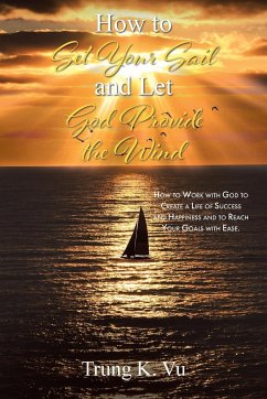 How to Set Your Sail and Let God Provide the Wind - Vu, Trung K.