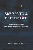 Say Yes to a Better Life: An Introduction To Health Literacy & Meditation